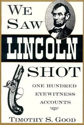 L-am văzut pe Lincoln împușcat: One Hundred Eyewitness Accounts - We Saw Lincoln Shot: One Hundred Eyewitness Accounts