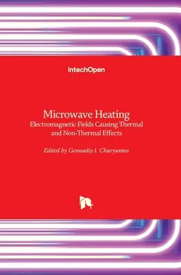 Încălzirea cu microunde: Câmpuri electromagnetice care cauzează efecte termice și nontermice - Microwave Heating: Electromagnetic Fields Causing Thermal and Non-Thermal Effects