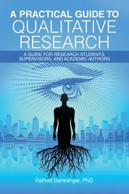 Un ghid practic pentru cercetarea calitativă: Un ghid pentru studenții la cercetare, supraveghetori și autori universitari - A Practical Guide to Qualitative Research: A Guide for Research Students, Supervisors, and Academic Authors