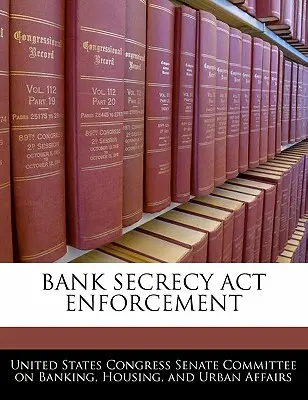 Aplicarea legii privind secretul bancar (Bank Secrecy ACT) - Bank Secrecy ACT Enforcement