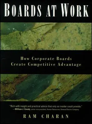 Consiliile la locul de muncă: Cum creează consiliile de administrație avantajul competitiv - Boards at Work: How Corporate Boards Create Competitive Advantage