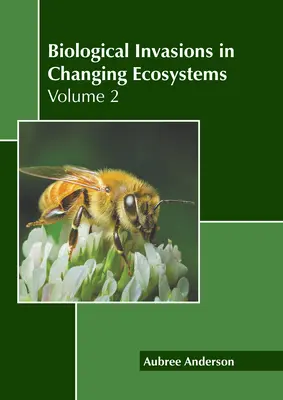 Invaziile biologice în ecosistemele în schimbare: Volumul 2 - Biological Invasions in Changing Ecosystems: Volume 2