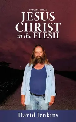 Preceptul trei; Iisus Hristos în carne și oase - Precept three; Jesus Christ In The Flesh