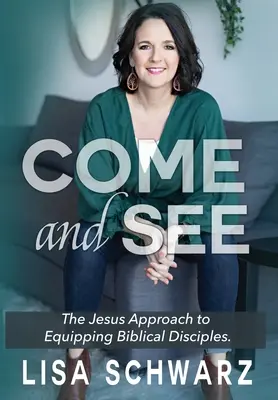 Vino și vezi: Abordarea lui Isus pentru echiparea ucenicilor biblici - Come and See: The Jesus Approach to Equipping Biblical Disciples