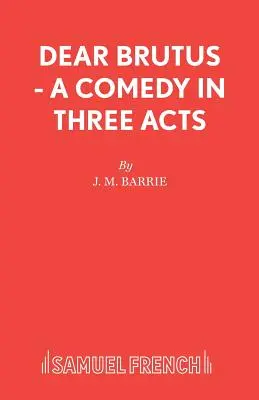 Dragă Brutus - O comedie în trei acte - Dear Brutus - A Comedy in Three Acts