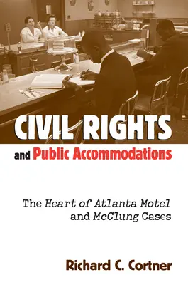 Drepturile civile și spațiile publice: Cazurile Heart of Atlanta Motel și McClung - Civil Rights and Public Accommodations: The Heart of Atlanta Motel and McClung Cases