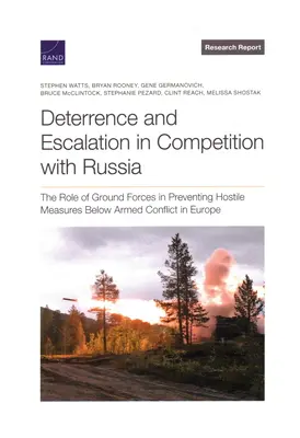 Descurajare și escaladare în competiția cu Rusia: Rolul forțelor terestre în prevenirea măsurilor ostile sub conflictul armat în Europa - Deterrence and Escalation in Competition with Russia: The Role of Ground Forces in Preventing Hostile Measures Below Armed Conflict in Europe