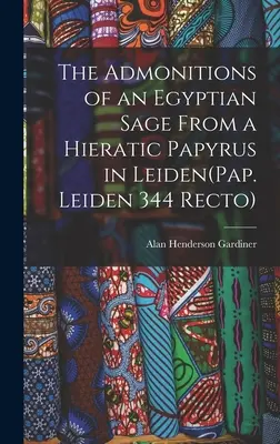 Admonițiile unui înțelept egiptean dintr-un papirus hieratic din Leiden (Pap. Leiden 344 Recto) - The Admonitions of an Egyptian Sage From a Hieratic Papyrus in Leiden(Pap. Leiden 344 Recto)