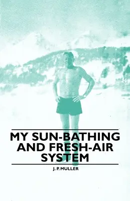 Sistemul meu de îmbăiere la soare și aer proaspăt - My Sun-Bathing and Fresh-Air System