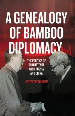 O genealogie a diplomației bambusului: Politica de toleranță a Thailandei față de Rusia și China - A Genealogy of Bamboo Diplomacy: The Politics of Thai Dtente with Russia and China