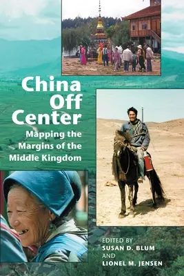 China în afara centrului: Cartografierea marginilor Regatului Mijlociu - China Off Center: Mapping the Margins of the Middle Kingdom