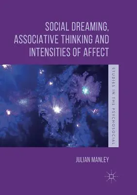 Visarea socială, gândirea asociativă și intensitatea afectelor - Social Dreaming, Associative Thinking and Intensities of Affect