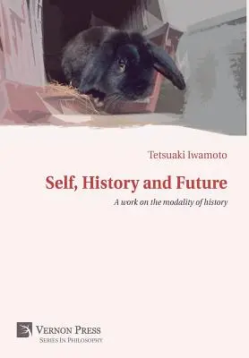 Sinele, istoria și viitorul: O lucrare despre modalitatea istoriei - Self, History and Future: A work on the modality of history