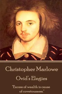 Christopher Marlowe - Elegiile lui Ovidiu: Excesul de avere este cauza lăcomiei.