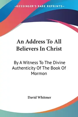Un discurs către toți credincioșii în Hristos: De către un martor al autenticității divine a Cărții lui Mormon - An Address To All Believers In Christ: By A Witness To The Divine Authenticity Of The Book Of Mormon