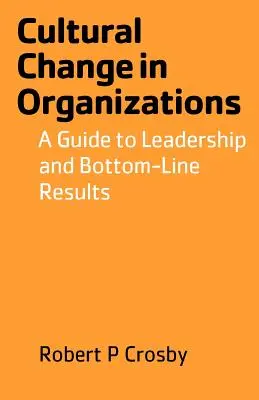 Schimbarea culturală în organizații: Un ghid pentru leadership și rezultate finale - Cultural Change in Organizations: A Guide to Leadership and Bottom-Line Results