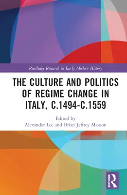 Cultura și politica schimbării de regim în Italia, c.1494-c.1559 - The Culture and Politics of Regime Change in Italy, c.1494-c.1559