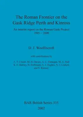 Frontiera romană pe creasta Gask: Perth și Kinross: Un raport intermediar privind proiectul Roman Gask 1995-2000 - The Roman Frontier on the Gask Ridge: Perth and Kinross: An interim report on the Roman Gask Project 1995-2000