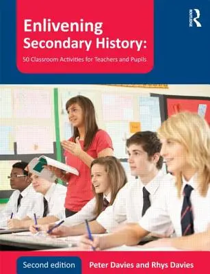Enlivening Secondary History: 50 de activități de clasă pentru profesori și elevi - Enlivening Secondary History: 50 Classroom Activities for Teachers and Pupils