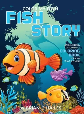 Colorează-mi propria poveste cu pești: O carte de colorat imersivă și personalizabilă pentru copii (That Rhymes!) - Color My Own Fish Story: An Immersive, Customizable Coloring Book for Kids (That Rhymes!)