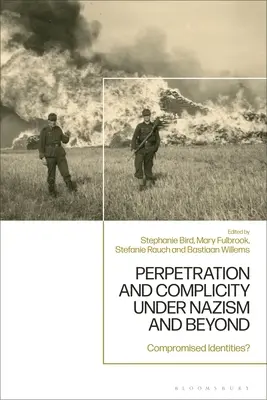 Perpetrare și complicitate sub nazism și după: Identități compromise? - Perpetration and Complicity under Nazism and Beyond: Compromised Identities?