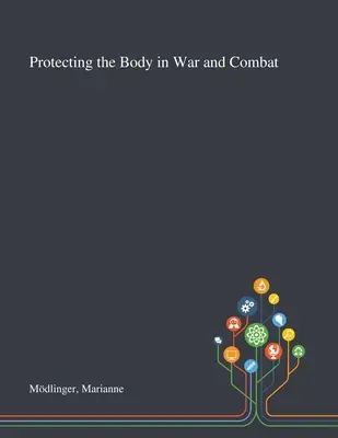 Protejarea corpului în război și luptă - Protecting the Body in War and Combat