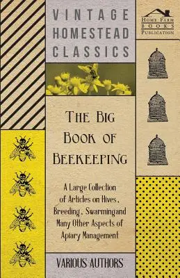 Marea carte a apiculturii - o amplă colecție de articole despre stupi, reproducere, roiuri și multe alte aspecte ale gestionării stupilor - The Big Book of Beekeeping - A Large Collection of Articles on Hives, Breeding, Swarming and Many Other Aspects of Apiary Management