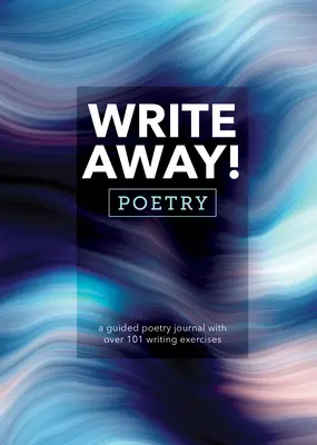 Write Away! Poetry: A Guided Poetry Journal with Over 101 Writing Exercises (Un jurnal ghidat de poezie cu peste 101 exerciții de scriere) - Write Away! Poetry: A Guided Poetry Journal with Over 101 Writing Exercises