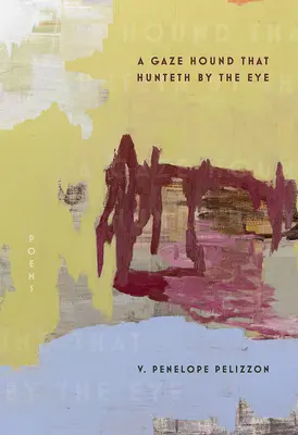 A Gaze Hound That Hunteth by the Eye: Poezii - A Gaze Hound That Hunteth by the Eye: Poems