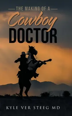 Crearea unui medic cowboy - The Making of a Cowboy Doctor