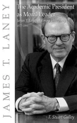 Președintele universitar ca lider moral: James T. Laney la Universitatea Emory, 1977-1993 - The Academic President as Moral Leader: James T. Laney at Emory University, 1977-1993