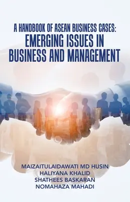 A Handbook of Asean Business Cases: Probleme emergente în afaceri și management - A Handbook of Asean Business Cases: Emerging Issues in Business and Management