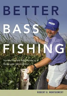 Un pescuit mai bun la biban: Secretele de la capătul apelor de către un scriitor senior Bassmaster - Better Bass Fishing: Secrets from the Headwaters by a Bassmaster Senior Writer