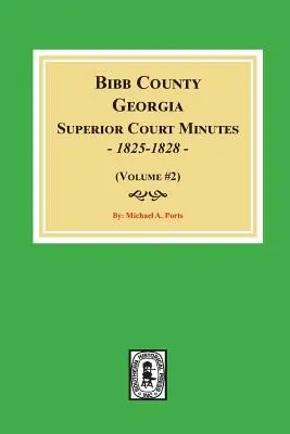 Procesele-verbale ale Curții Superioare din Bibb County, Georgia, 1825-1828. (Volumul #2) - Bibb County, Georgia Superior Court Minutes, 1825-1828. (Volume #2)