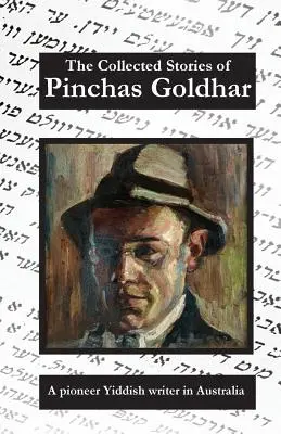 Colecția de povestiri a lui Pinchas Goldhar: Un scriitor yiddish pionier în Australia - The Collected Stories of Pinchas Goldhar: A Pioneer Yiddish Writer in Australia