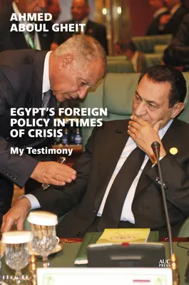 Politica externă a Egiptului în vremuri de criză: Mărturia mea - Egypt's Foreign Policy in Times of Crisis: My Testimony