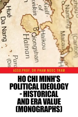 Ideologia politică a lui Ho Chi Minh - valoare istorică și de epocă (Monografii) - Ho Chi Minh's Political Ideology - Historical and Era Value (Monographs)