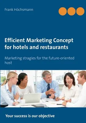 Concept de marketing eficient pentru hoteluri și restaurante: Strategii de marketing pentru gazdele orientate spre viitor - Efficient Marketing Concept for hotels and restaurants: Marketing stragies for the future-oriented host