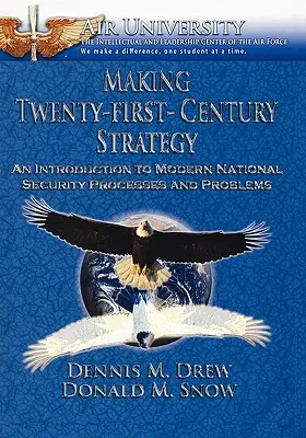 Making Twenty-First-Century Strategy: An Introduction to Modern National Security Processes and Problems (O introducere în procesele și problemele moderne de securitate națională) - Making Twenty-First-Century Strategy: An Introduction to Modern National Security Processes and Problems