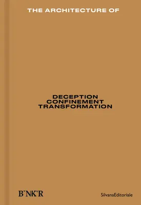 The Architecture Of: Deception, Confinement, Transformation
