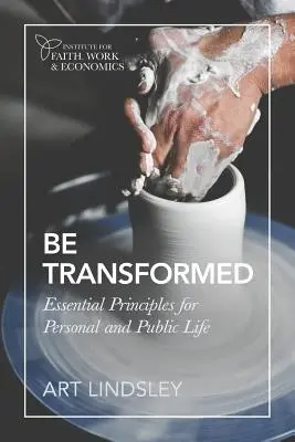 Fii transformat: Principii esențiale pentru viața personală și publică - Be Transformed: Essential Principles for Personal and Public Life