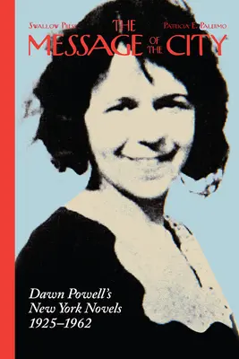 The Message of the City (Mesajul orașului): Dawn Powell's New York Novels, 1925-1962 - The Message of the City: Dawn Powell's New York Novels, 1925-1962