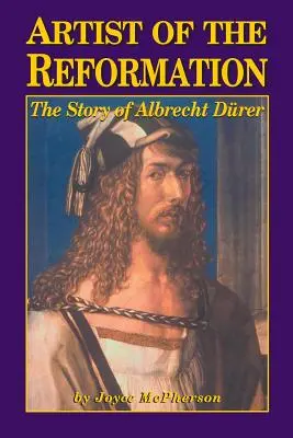 Artist al Reformei: Povestea lui Albrecht Drer - Artist of the Reformation: The Story of Albrecht Drer