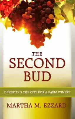 The Second Bud: Dezertarea din oraș pentru o fermă vinicolă - The Second Bud: Deserting the City for a Farm Winery