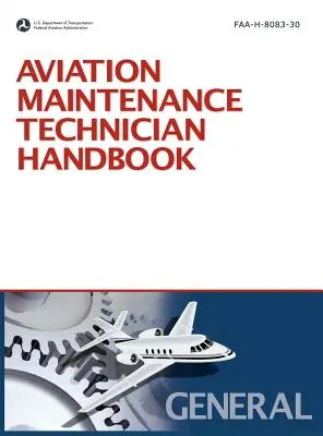 Aviation Maintenance Technician Handbook: General (Revizia 2008, care încorporează Addendumul 2011) - Aviation Maintenance Technician Handbook: General (2008 Revision, Incorporating 2011 Addendum)
