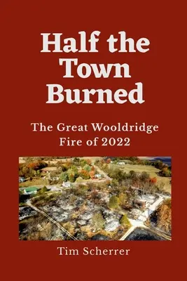 Jumătate din oraș a ars: Marele incendiu Wooldridge din 2022 - Half the Town Burned: The Great Wooldridge Fire of 2022