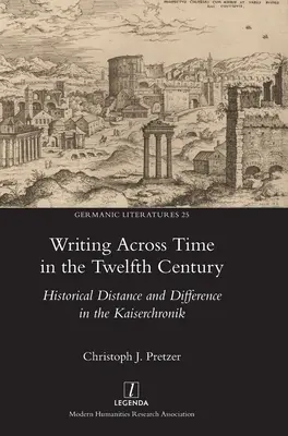 Writing Across Time in the Twelfth Century: Historical Distance and Difference in the Kaiserchronik