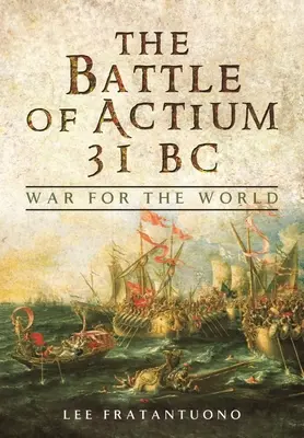 Bătălia de la Actium 31 î.Hr: Războiul pentru lume - The Battle of Actium 31 BC: War for the World