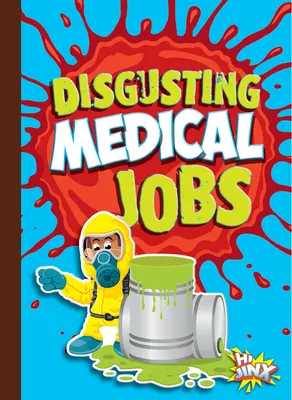 Locuri de muncă dezgustătoare în domeniul medical - Disgusting Medical Jobs