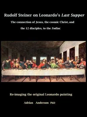 Rudolf Steiner despre ultima cină a lui Leonardo: Legătura dintre Iisus, Hristosul Cosmic și cei 12 discipoli, și zodiac - Rudolf Steiner on Leonardo's Last Supper: The Connection of Jesus, the Cosmic Christ, and the 12 Disciples, to the Zodiac